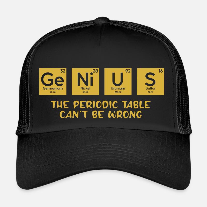 Genius The Periodic Table Can't Be Wrong Trucker Cap