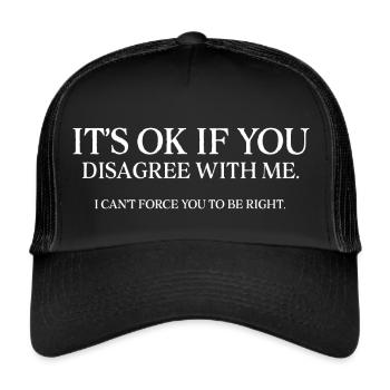 It's Ok If You Disagree With Me Humour Fun - Trucker Cap - black/black - Front