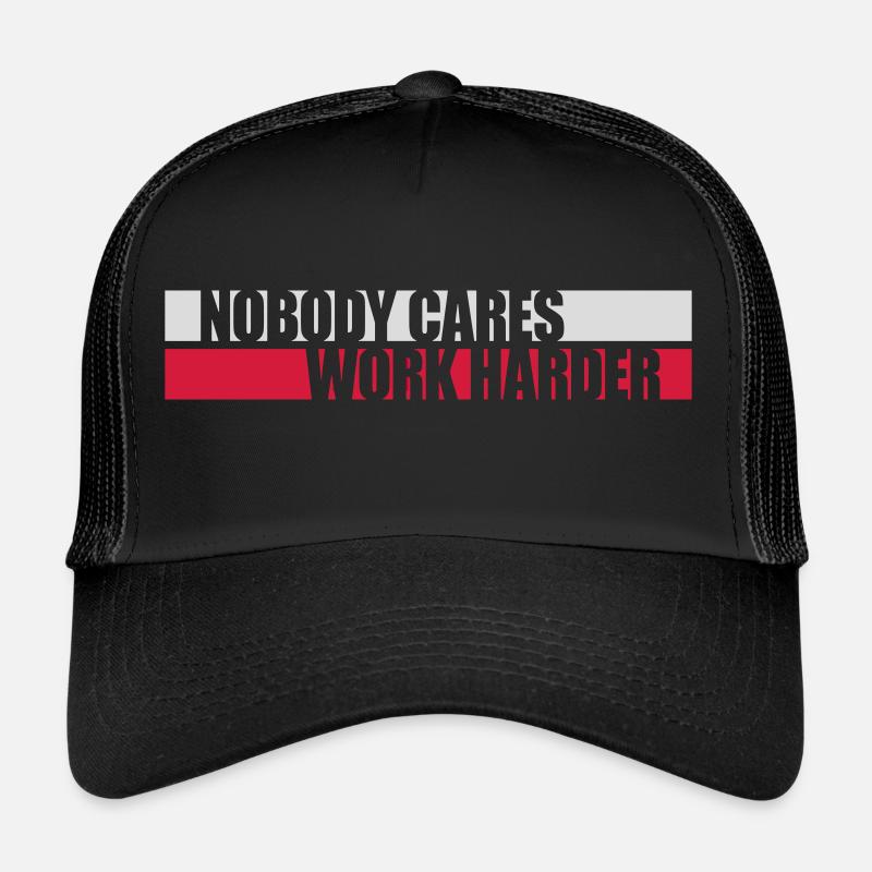 nobody cares work harder Trucker Cap