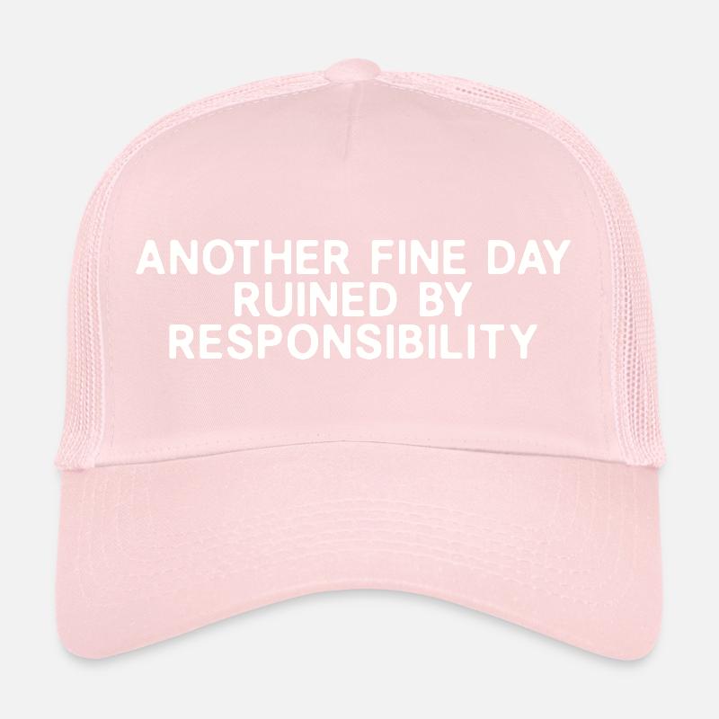 Another Fine Day Ruined By Responsibility Trucker Cap