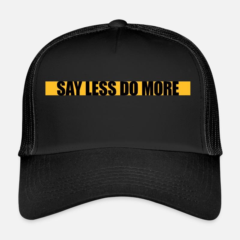 say less do more Trucker Cap