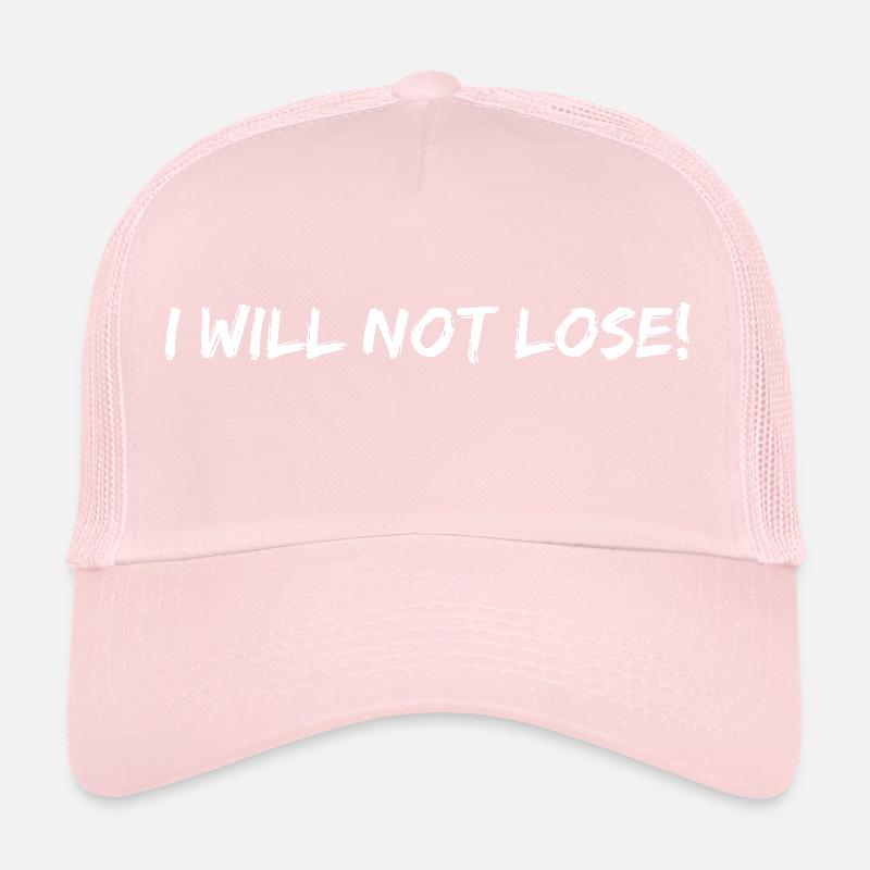 I will not lose Trucker Cap