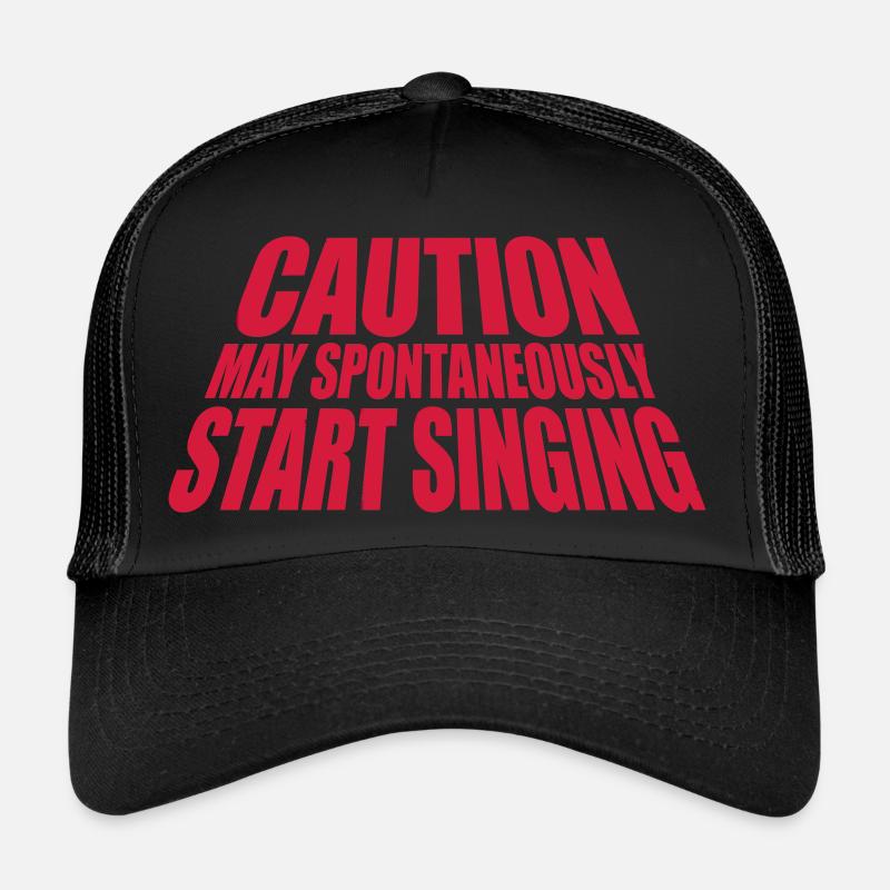may spontaneously start singing Trucker Cap