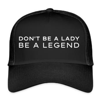 Don't be a Lady be a Legend - Trucker Cap - Schwarz/Schwarz - Vorne