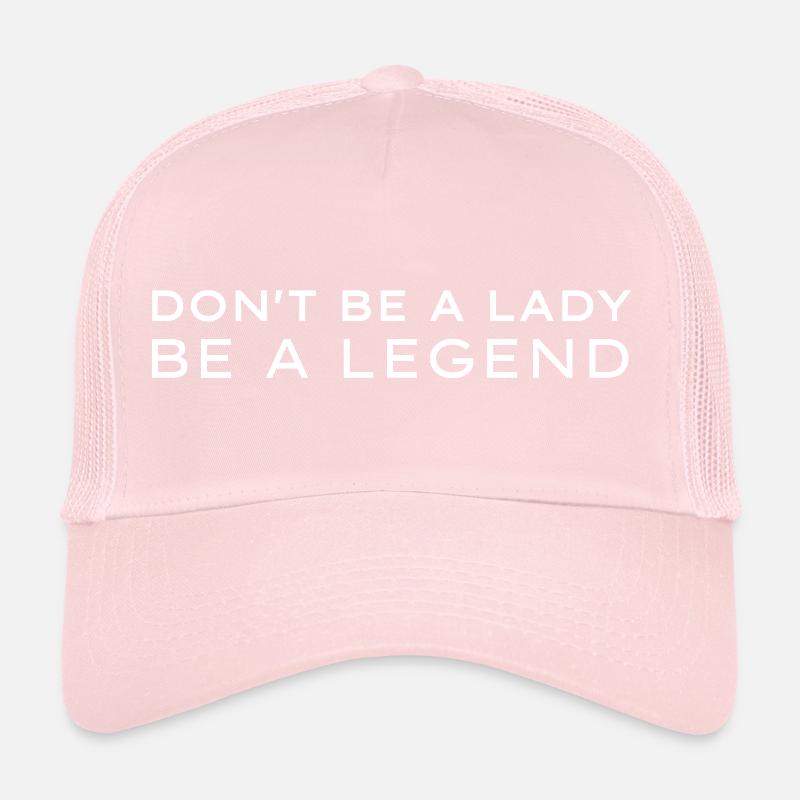 Don't be a Lady be a Legend Trucker Cap