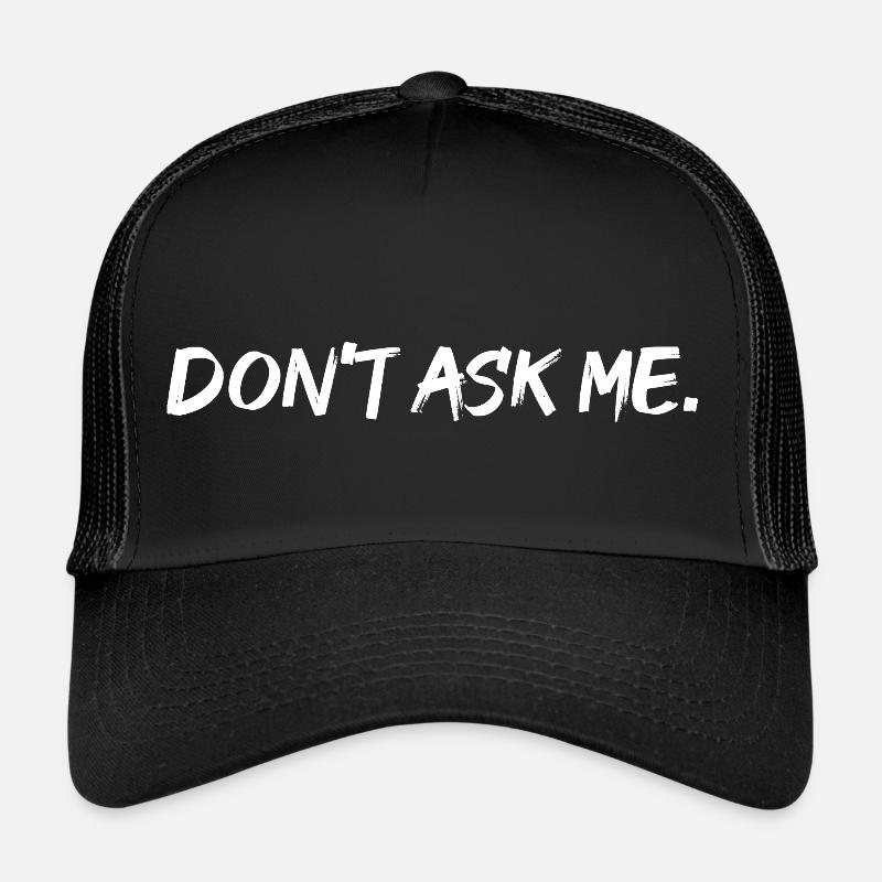 Ne me demandez pas. Ne me demande pas. Casquette trucker 
