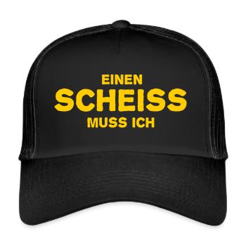 Einen Scheiß muss ich - Cooler Spruch - Scheiss - Trucker Cap - Schwarz/Schwarz - Vorne