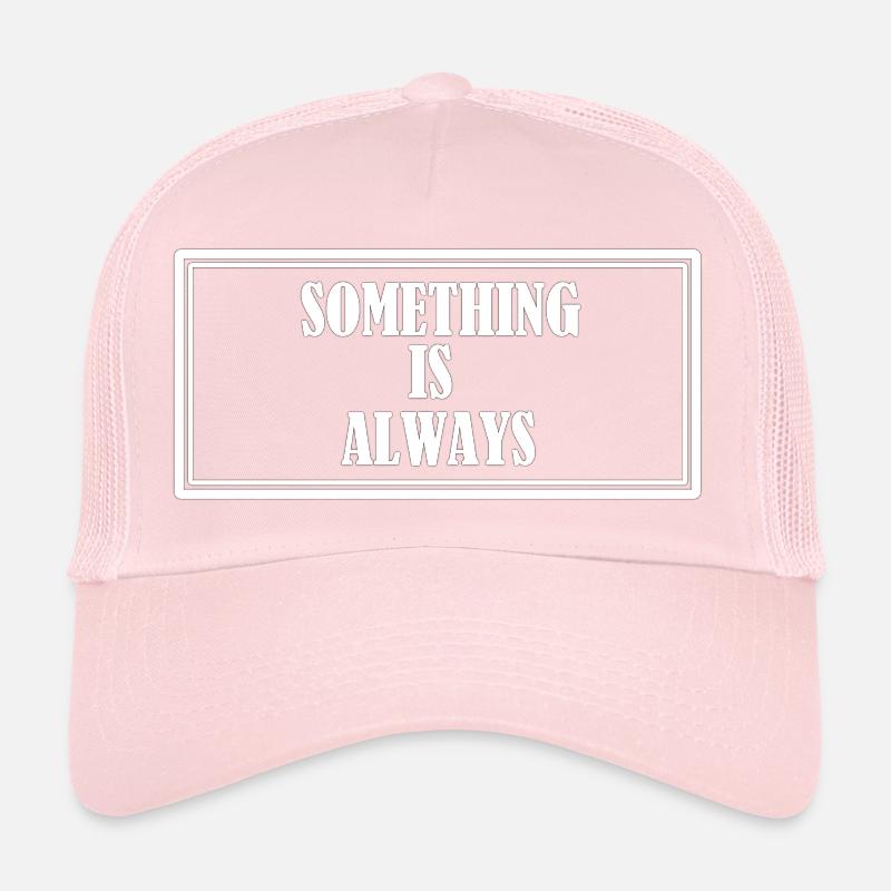 Something is always Trucker Cap