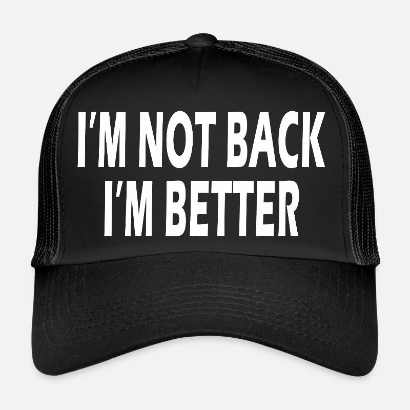 I'm not back I'm better motivational quote Trucker Cap