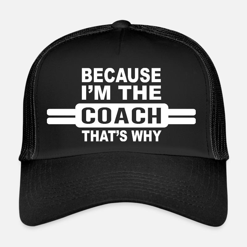 Because Im The Coach Thats Why Funny Coach Print Trucker Cap