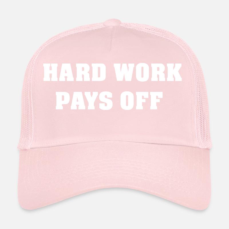 Hard Work pays off Trucker Cap