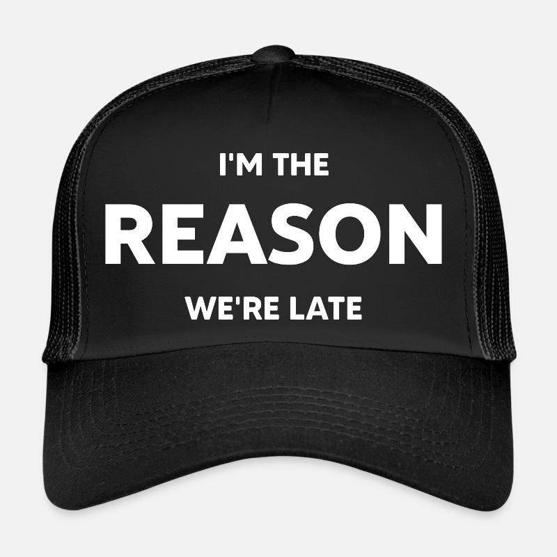 Ich bin der Grund, warum wir zu spät kommen Trucker Cap