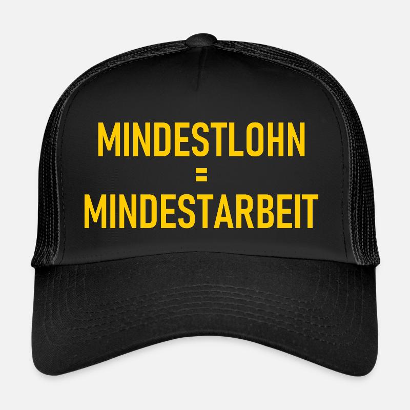 Mindestlohn gleich Mindestarbeit Bezahlung Gehalt Trucker Cap