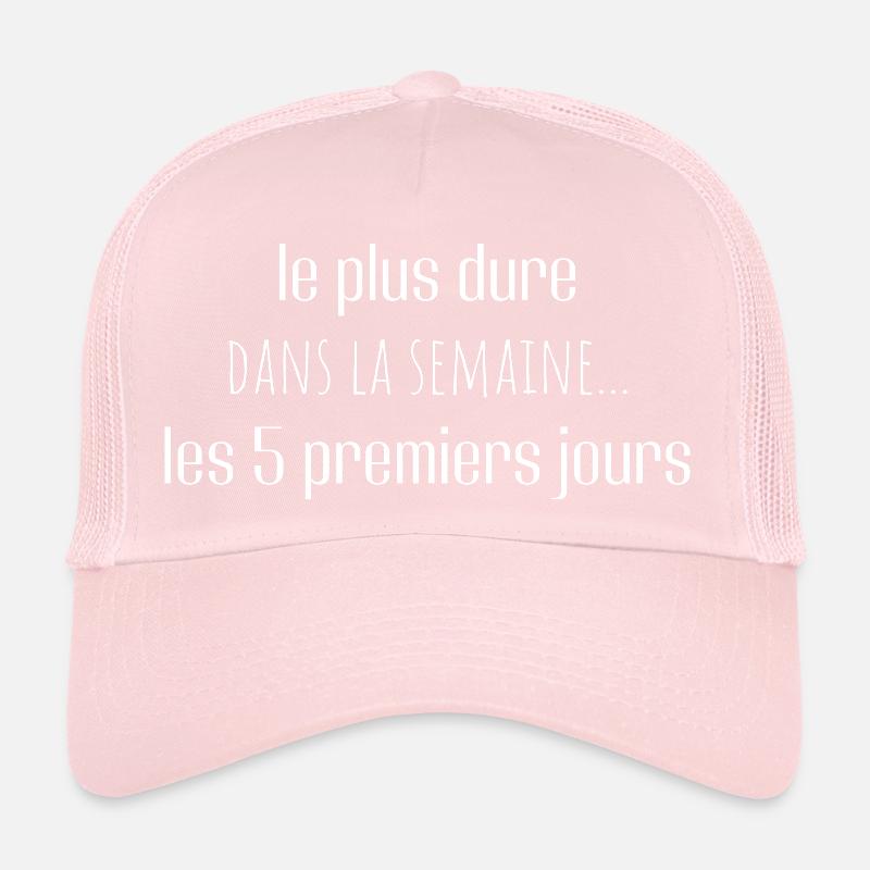 le plus dur dans la semaine les 5 premiers jours Casquette trucker 