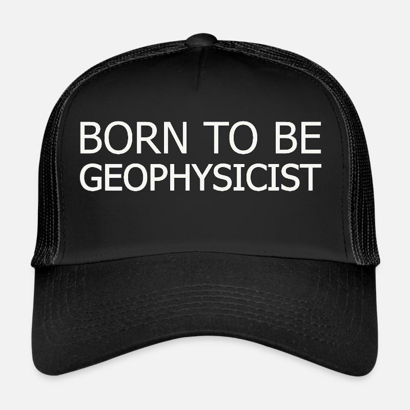 Geophysicist Born To Be Geophysics Trucker Cap