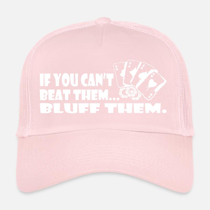 If You Can not Beat Them Bluff Them Trucker Cap