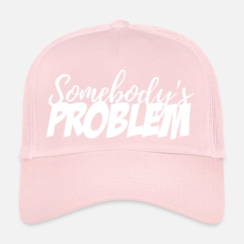 Somebody's Problem Trucker Cap
