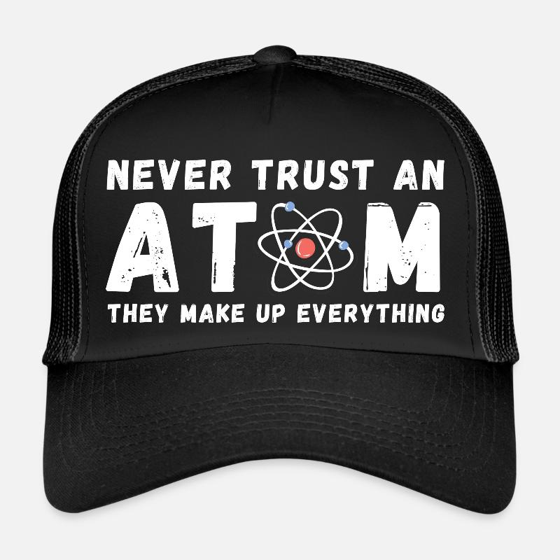 Never Trust Atoms Funny Science Nerd Gifts - Trucker Cap - black/black