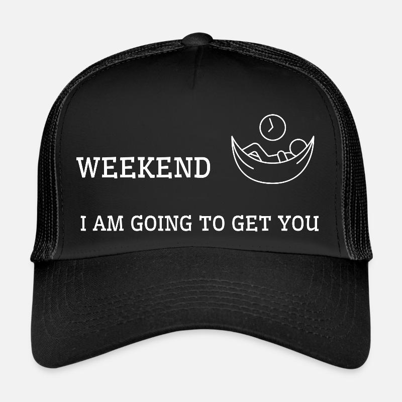 Das Wochenende steht vor der Tür. Ich werde dich bekommen. - Trucker Cap - Schwarz/Schwarz