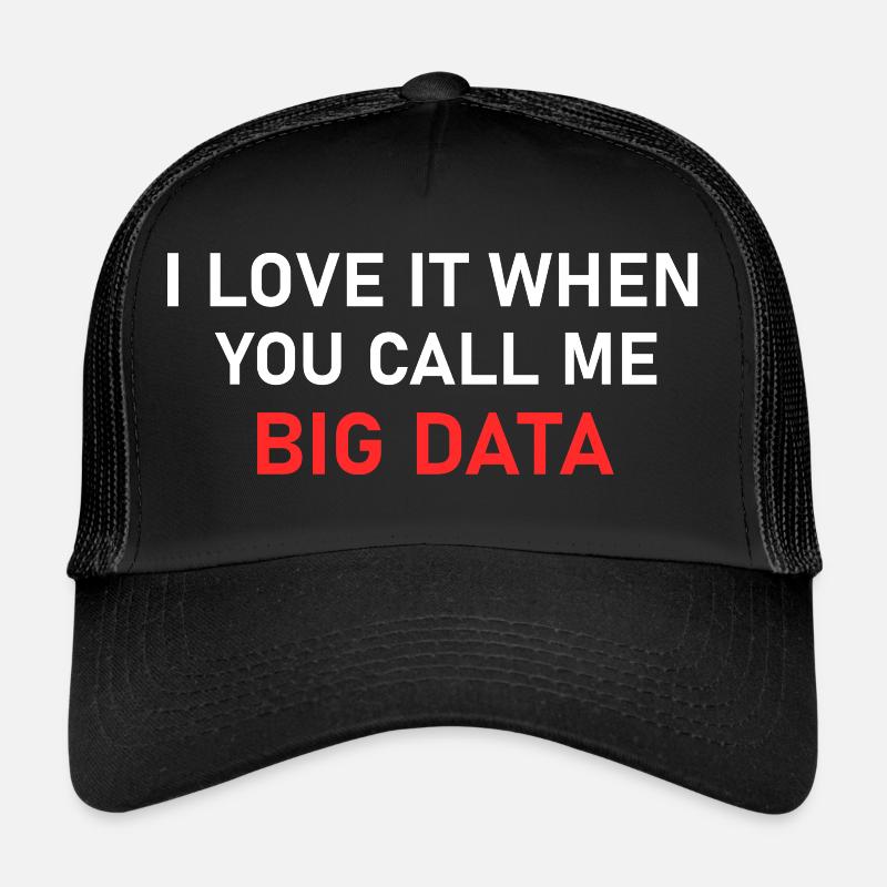 i love when you call me big data Casquette trucker 