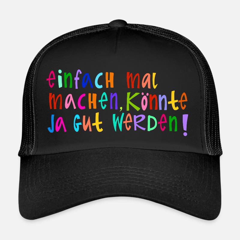 Einfach mal machen, könnte ja gut werden! - Trucker Cap - Schwarz/Schwarz