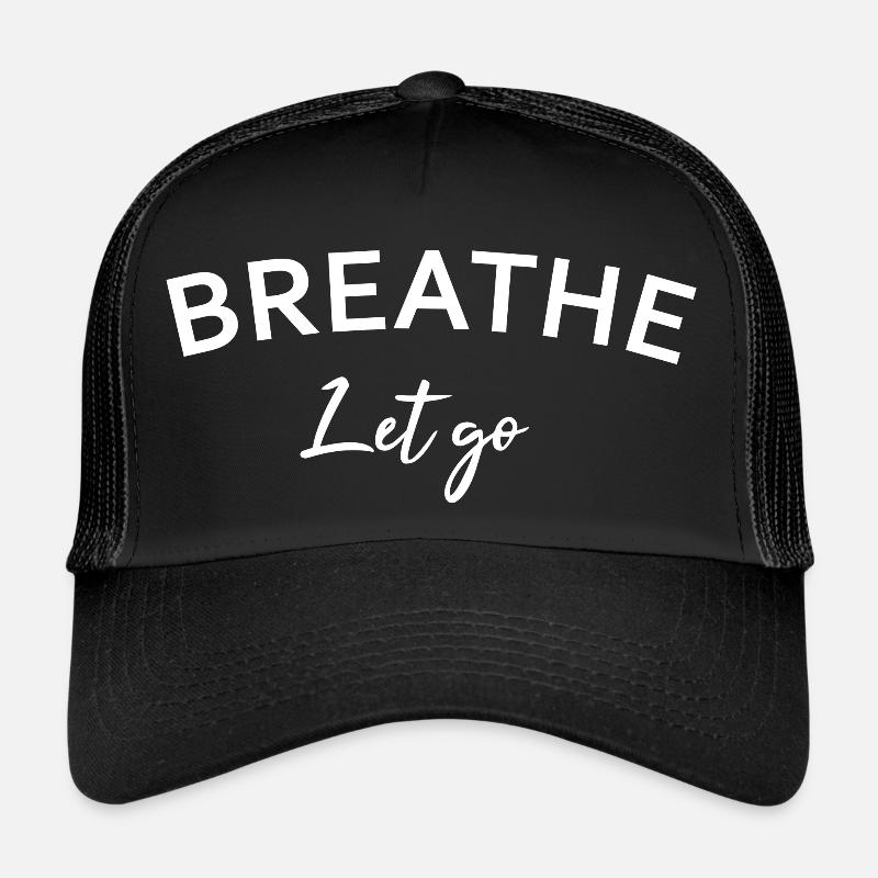 Let go. Inspirational shirt Trucker Cap