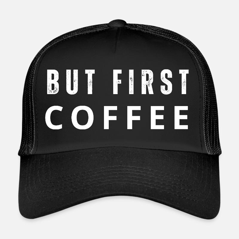 Mais d’abord le café. Mais d’abord le café. Dicton Casquette trucker 
