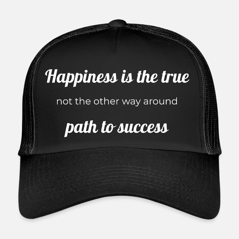 Happiness is the true path to success, not the oth Trucker Cap