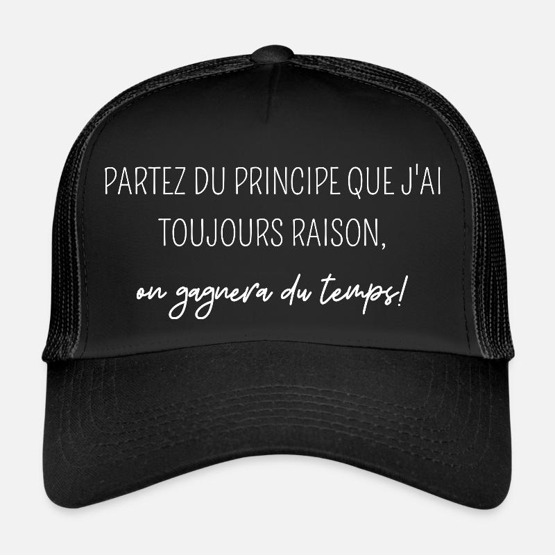 partez du principe que j'ai toujours raison Casquette trucker 