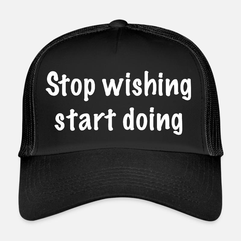 Stop wishing start doing Trucker Cap