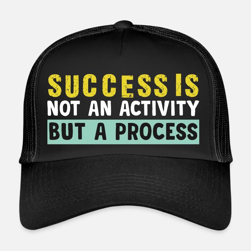 success is not an activity but a process Trucker Cap