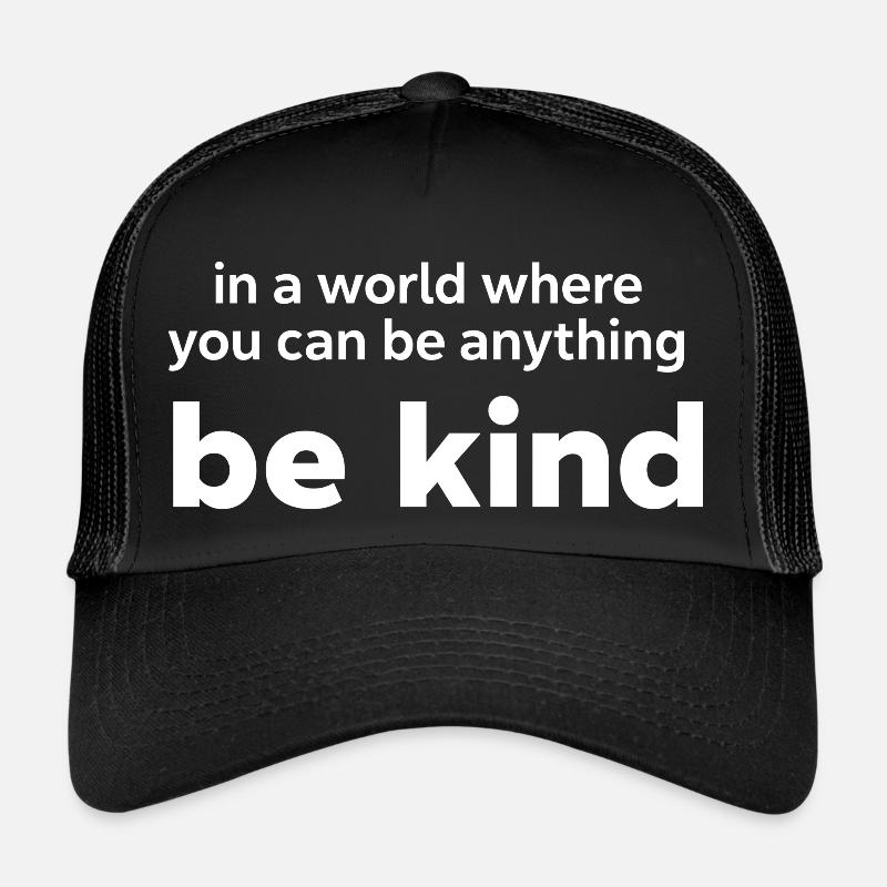 In einer Welt, in der du alles sein kannst, sei freundlich Trucker Cap