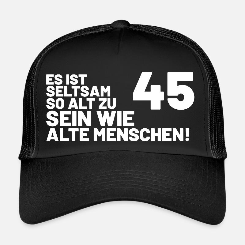 45. Geburtstag Spruch - Es ist seltsam so alt Trucker Cap