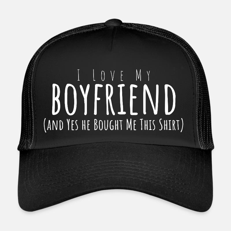J’aime mon petit ami et oui il m’a acheté ça Casquette trucker 