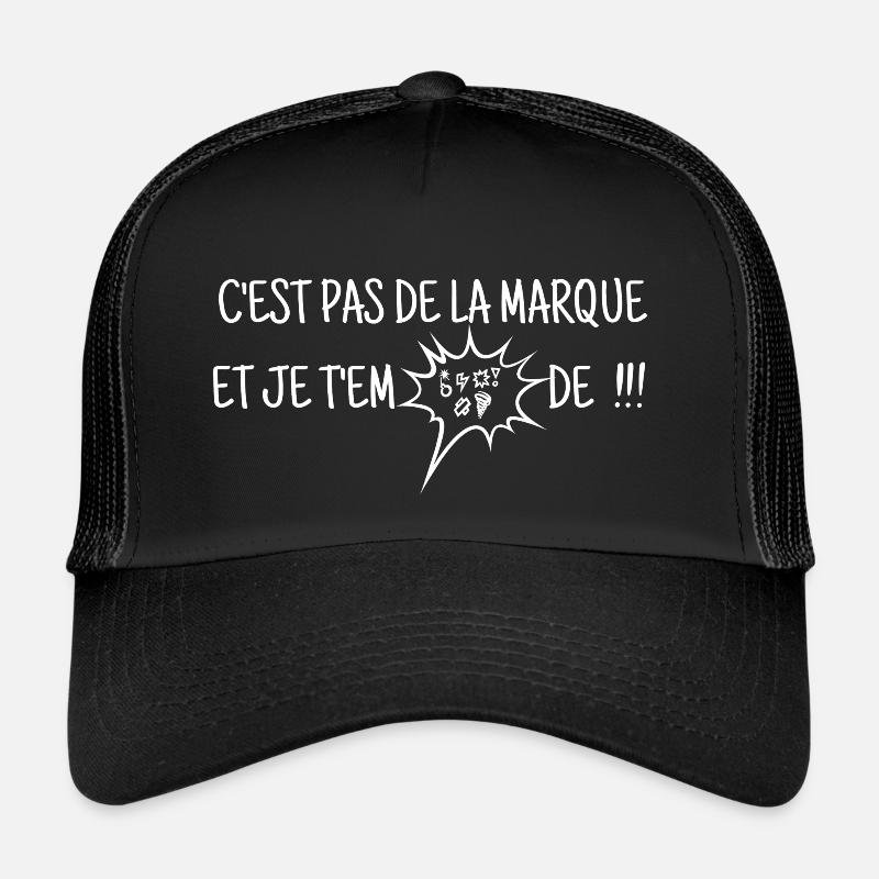 C EST PAS DE LA MARQUE ET JE T EM***DE !!! Casquette trucker 