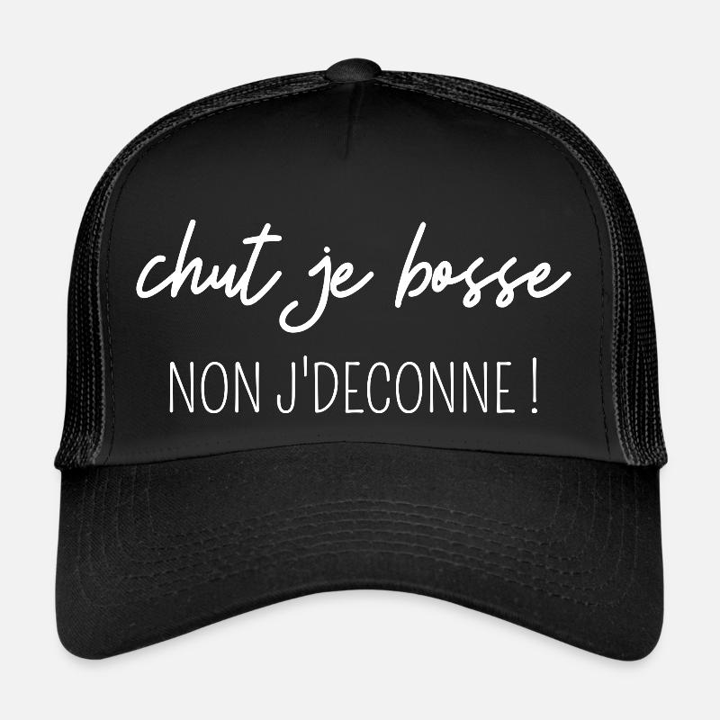 chut je bosse non j'deconne Casquette trucker 