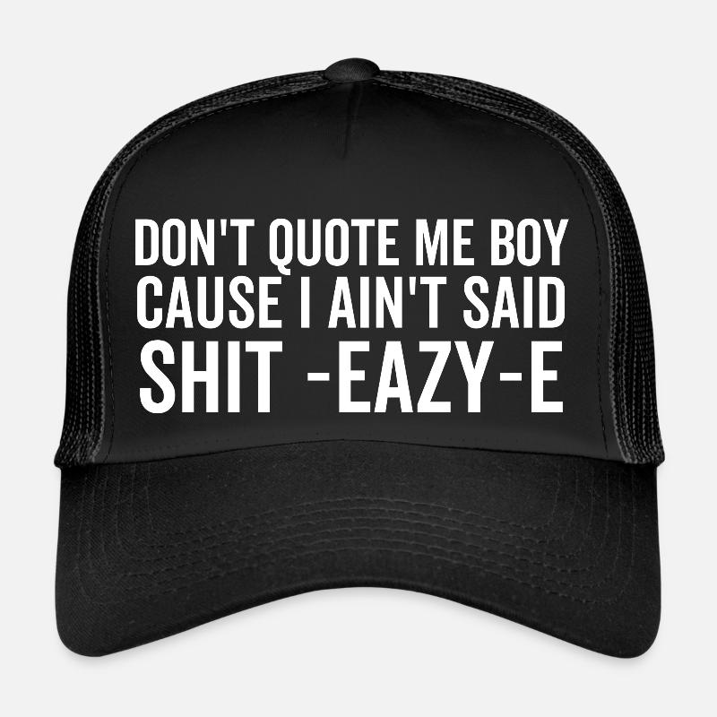 Ne me cite pas mon garçon parce que je n’ai pas dit merde Eazy-e Casquette trucker 