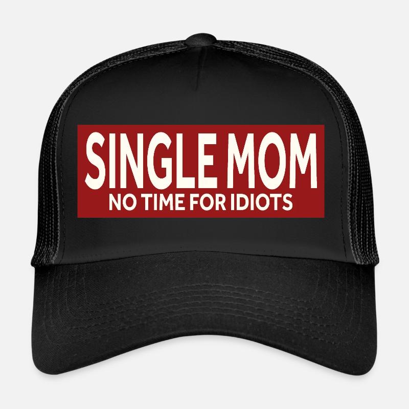 SINGLE MOM - NO TIME FOR IDIOTS Trucker Cap