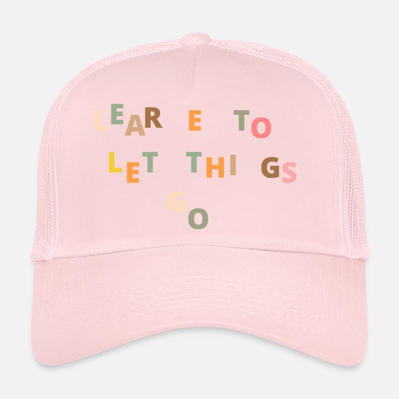 Learn to let things go citation de vie motivation Casquette trucker 