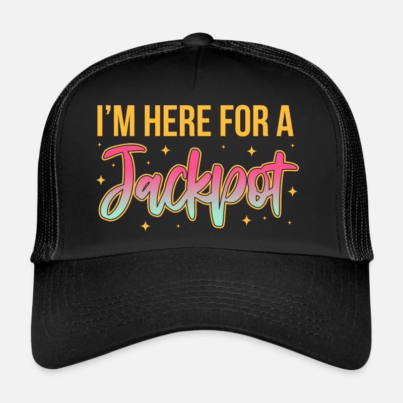 I'm here for a jackpot Trucker Cap