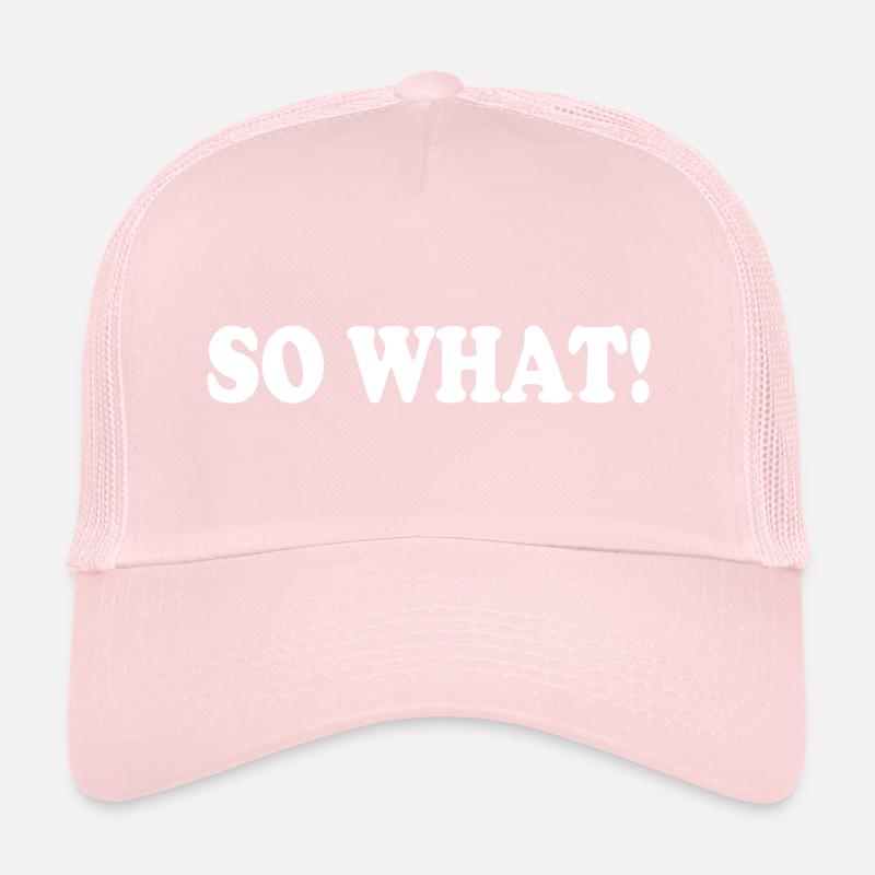 So what Trucker Cap