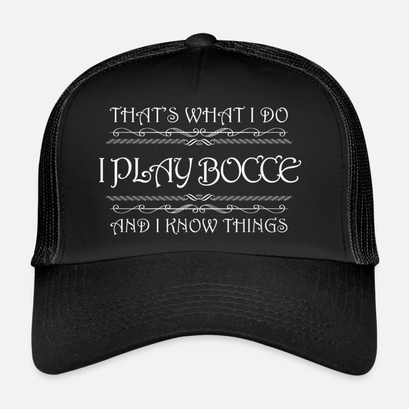 That's What I Do I Play Bocce and I Know Things Trucker Cap