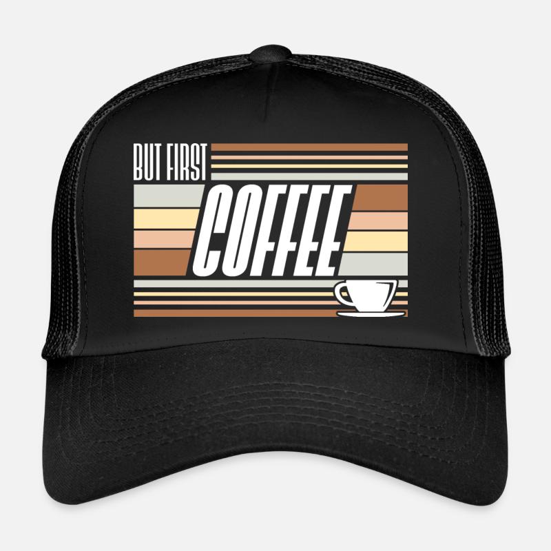 But First Coffee Funny Addicted Caffeine Lover Trucker Cap
