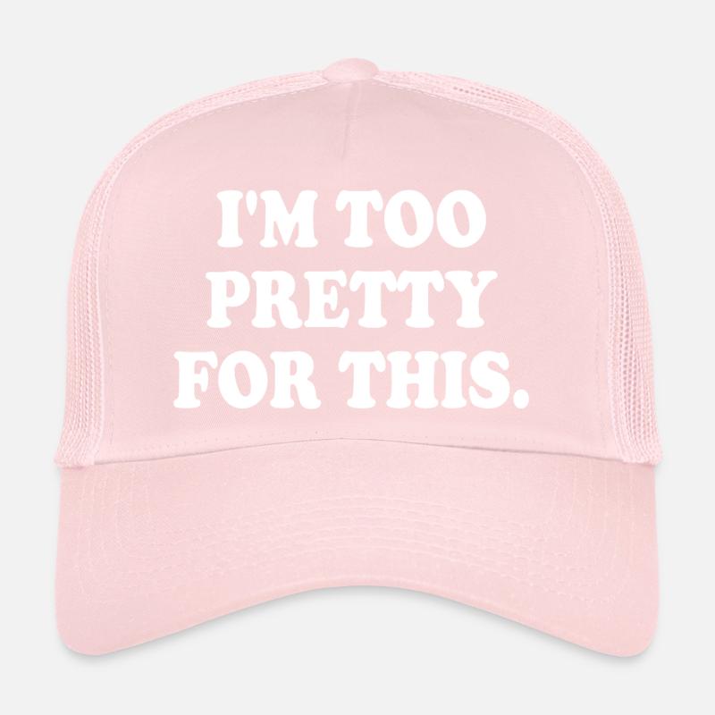 IM TOO PRETTY FOR THIS Casquette trucker 