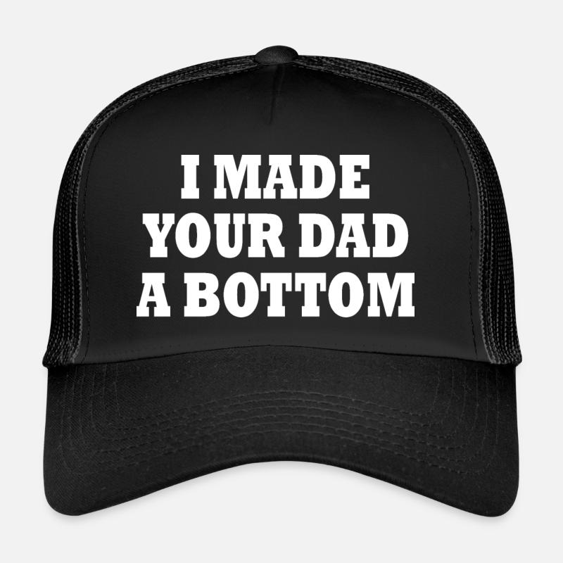 I made your dad a bottom Trucker Cap