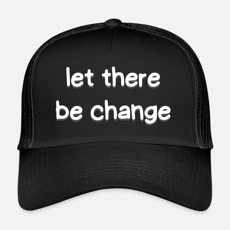 Let There Be Change Trucker Cap