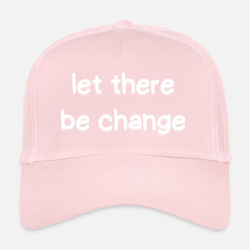 Let There Be Change Trucker Cap