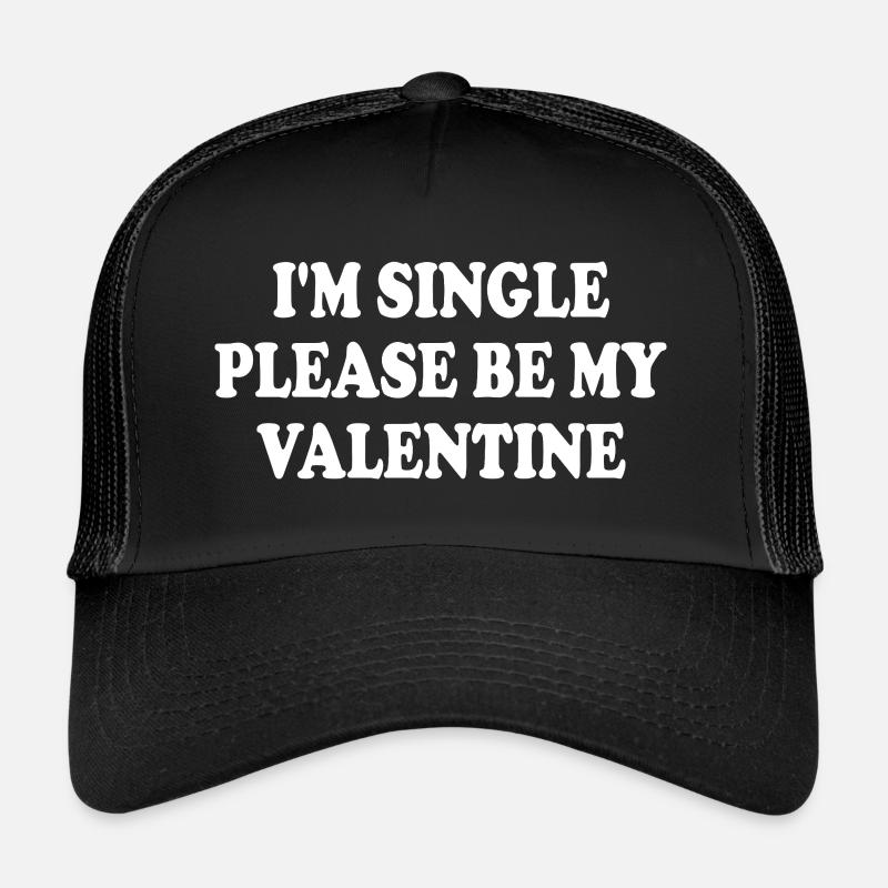i'm single please be my valentine Casquette trucker 