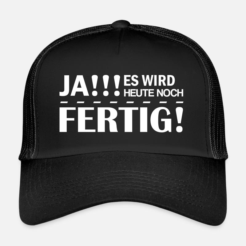 Ja es wird heute noch Fertig sein lustige Sprüche Trucker Cap