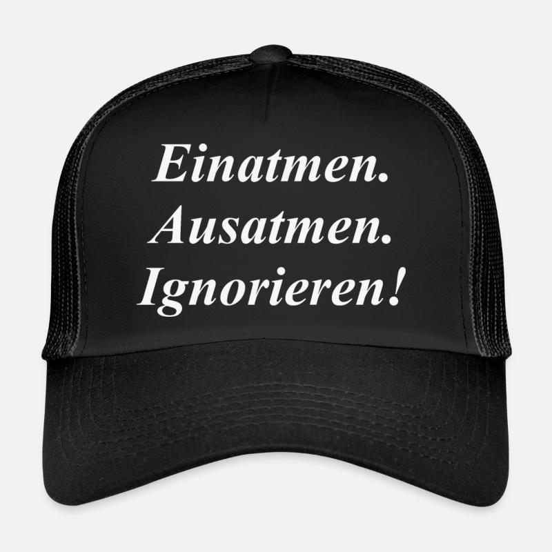 Einatmen Ausatmen Ignorieren - Trucker Cap - Schwarz/Schwarz